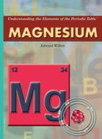 Magnesium (Understanding The Elements Of The Periodic Table: Set 3) 1404210075 Book Cover