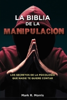 La Biblia de la Manipulaci�n: Los Secretos de la Psicolog�a que Nadie Te Quiere Contar B09SP6GN6Q Book Cover