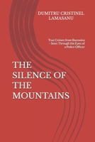THE SILENCE OF THE MOUNTAINS: True Crimes from Bucovina – Seen Through the Eyes of a Police Officer B0GFWNS434 Book Cover