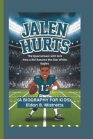 JALEN HURTS: The Quarterback with Grit How a Kid Became the Star of the Eagles (A BIOGRAPHY FOR KIDS) B0DSBK26GK Book Cover