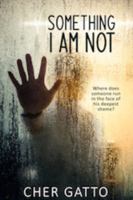 Something I Am Not 1946016691 Book Cover