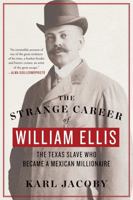 The Strange Career of William Ellis: The Texas Slave Who Became a Mexican Millionaire 039323925X Book Cover