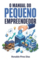 O MANUAL DO PEQUENO EMPREENDEDOR (Portuguese Edition) B0H9YM26MG Book Cover
