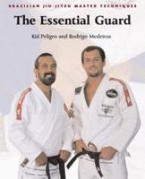 Brazilian Jiu-Jitsu Master Techniques: The Essential Guard (Brazilian Jiu-Jitsu Master Techniques series) 1931229414 Book Cover