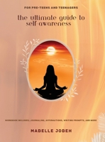 The Ultimate Guide to Self-Awareness: For Pre-Teens and Teenagers B0CLML6H85 Book Cover