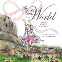 The Tiny World: Poems by Carol Boychuk 1426931867 Book Cover