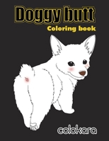 Doggy Butt: A Funny Coloring Book for Adults for Dog Lovers & Adults Relaxation with Stress Relieving Doggy Butts Designs and Funny Cute Pattern. (Animal coloring book for adults) B08K4K2ZKL Book Cover