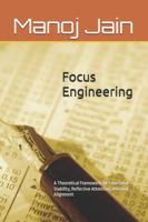 Focus Engineering: A Theoretical Framework for Emotional Stability, Reflective Attention, and Goal Alignment B0G4H82GZ9 Book Cover