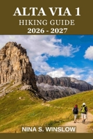 ALTA VIA 1 HIKING GUIDE 2026 - 2027: A complete stage-by-stage guide to the Dolomites’ classic hut-to-hut trek (The Ultimate Hiking Guide Series) B0GN12V1JC Book Cover