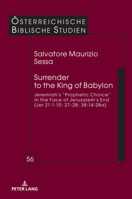 Surrender to the King of Babylon: Jeremiah’s “prophetic choice” in the face of Jerusalem’s end (Jer 21:1-10; 27–28; 38:14-28a) (Österreichische Biblische Studien, 56) 3631889763 Book Cover