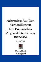 Aehrenlese Aus Den Verhandlungen Des Preussischen Abgeordnetenhauses, 1862-1864 (1865) 1160771146 Book Cover