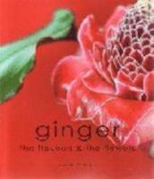 Ginger the flavours & the flowers 0980306809 Book Cover