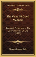 The Value of Good Manners: Practical Politeness in the Daily Concerns of Life 0548716633 Book Cover