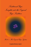 Traditional Yoga: Insights into the Original Yoga Tradition, Book 1: The Original Yoga System 1304460053 Book Cover