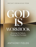 Instant Knowledge from God Is: Knowing His Nature, Trusting His Promises B0H2KH98F7 Book Cover