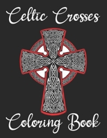 Celtic Crosses Coloring Book: Celtic Crosses Adults Coloring Book to Bring You Back to Calm & Mindfulness. Celtic Coloring Book for Adults Relaxation B08NWZP1DZ Book Cover