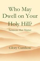 Who May Dwell on Your Holy Hill? 1949888770 Book Cover