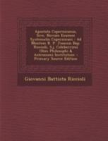 Apostata Copernicanus, Sive, Novum Examen Systematis Copernicani: Ad Mentem R. P. Joannis Bap. Riccioli, S.j. Celeberrimi Olim Philosophi & Astronomi Institutum 1246472724 Book Cover