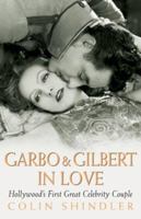 Garbo and Gilbert In Love: Hollywood's First Great Celebrity Couple 0752871749 Book Cover