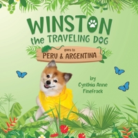 Winston the Traveling Dog goes to Peru & Argentina: Book 3 in the Winston the Traveling Dog Series 1736945955 Book Cover