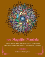100 Magnifici Mandala: Libro da colorare antistress che stimolerà la vostra mente artistica B0BZGPJVZ8 Book Cover