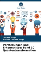 Vorstellungen und Erkenntnisse: Band 10 Quantentransformation (German Edition) 6208354471 Book Cover