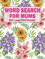 Word Search For Mums: 100+ Large Print Puzzles For Adults And Seniors Volume-41 B09T82YL33 Book Cover