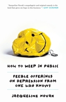 How to Weep in Public: Feeble Offerings on Depression from One Who Knows 0804139709 Book Cover