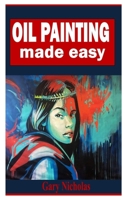 OIL PAINTING MADE EASY: A comprehensive guide on Oil Painting null Book Cover