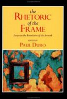 The Rhetoric of the Frame: Essays on the Boundaries of the Artwork (Cambridge Studies in New Art History and Criticism) 0521566290 Book Cover