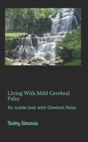 Living with Mild Cerebral Palsy: A Biography with Cerebral Palsy 1518843743 Book Cover