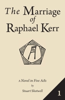 The Marriage of Raphael Kerr: Volume 1 1941864074 Book Cover