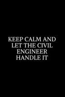 Keep Calm and Let the Civil Engineer Handle It: Civil Engineering Journal and Graduation Gift. Data Nerd Journal, Gift for Data Scientists, Engineers.Lined Journal Graduation Gift for College or Unive 170221737X Book Cover