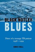 Black Notley Blues: Diary of a teenage TB patient 1958 - 1959 0992678501 Book Cover