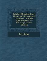 Polybii Megalopolitani Historiarvm Qvidqvid Svperest, Volume 8, Part 2 - Primary Source Edition 1021884952 Book Cover