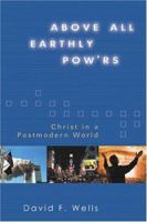 Above All Earthly Pow'rs: Christ In A Postmodern World 0802829023 Book Cover