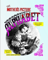 The mother's picture alphabet: Circa 1860, Restored 2023 B0BWJPR96X Book Cover