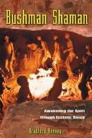 Bushman Shaman: Awakening the Spirit through Ecstatic Dance 0892816988 Book Cover