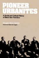 Pioneer Urbanites: A Social and Cultural History of Black San Francisco 0520073991 Book Cover
