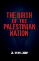 The Birth of The Palestinian Nation: The Myth of the Deir Yassin Massacre B0GTTJFTFQ Book Cover