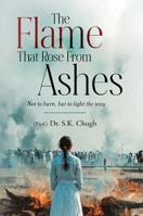 The Flame That Rose From Ashes - Not to burn, but to light the way 9390347912 Book Cover