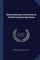 Observationum Criticarum in Catulli Carmina Specimen 1274039096 Book Cover