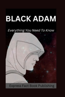 Black Adam: Everything You Need To Know B0F78KG5YT Book Cover