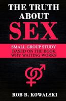 The Truth about Sex: Small Group Study for Why Waiting Works 9563101154 Book Cover