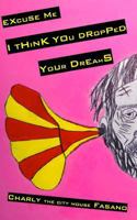 Excuse Me I Think You Dropped Your Dreams 0615646549 Book Cover
