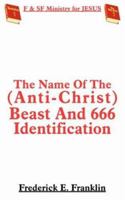 The Name Of The (Anti-Christ) Beast And 666 Identification 1420841939 Book Cover