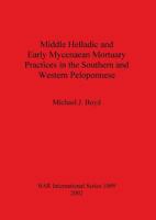 Middle Helladic and Early Mycenaean Mortuary Practices in the Southern and Western Peloponnese 1841712876 Book Cover