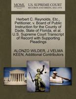 Herbert C. Reynolds, Etc., Petitioner, v. Board of Public Instruction for the County of Dade, State of Florida, et al. U.S. Supreme Court Transcript of Record with Supporting Pleadings 1270394819 Book Cover