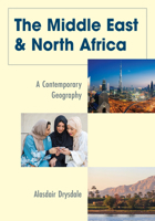 The Middle East and North Africa: A Contemporary Geography (Changing Regions in a Global Context: New Perspectives in Regional Geography Series) 1538182521 Book Cover