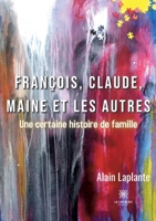 François, Claude, Maine et les autres: Une certaine histoire de famille B0B8QM3JJL Book Cover